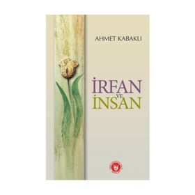 İRFAN VE İNSAN - AHMET KABAKLI