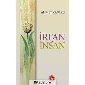 İRFAN VE İNSAN - AHMET KABAKLI