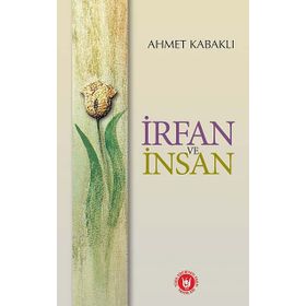 İRFAN VE İNSAN - AHMET KABAKLI