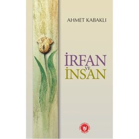 İRFAN VE İNSAN - AHMET KABAKLI