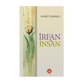 İRFAN VE İNSAN - AHMET KABAKLI