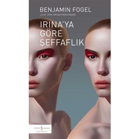 Irinaya Göre Şeffaflık - Benjamin Fogel