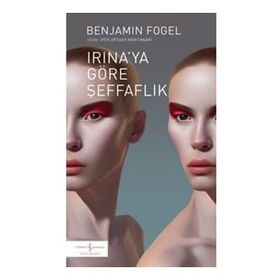 Irinaya Göre Şeffaflık - Benjamin Fogel