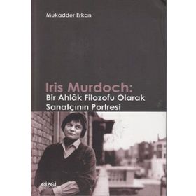 IRIS MURDOCH: BIR AHLAK FILOZOFU OLARAK SANATÇININ PORTRESI - MUKADDER ERKAN