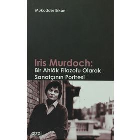 IRIS MURDOCH: BIR AHLAK FILOZOFU OLARAK SANATÇININ PORTRESI - MUKADDER ERKAN