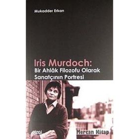 IRIS MURDOCH: BIR AHLAK FILOZOFU OLARAK SANATÇININ PORTRESI - MUKADDER ERKAN