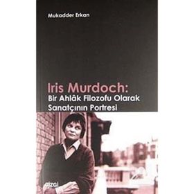 IRIS MURDOCH: BIR AHLAK FILOZOFU OLARAK SANATÇININ PORTRESI - MUKADDER ERKAN
