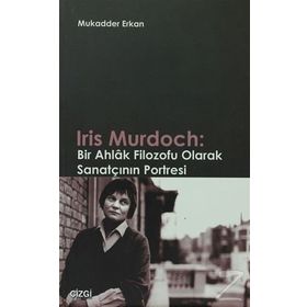 IRIS MURDOCH: BIR AHLAK FILOZOFU OLARAK SANATÇININ PORTRESI - MUKADDER ERKAN