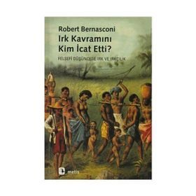 IRK KAVRAMINI KIM İCAT ETTI? FELSEFI DÜŞÜNCEDE IRK VE IRKÇILIK - ROBERT BERNASCONI
