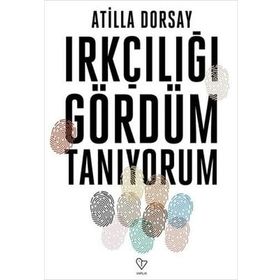 Irkçılığı Gördüm Tanıyorum - Atilla Dorsay