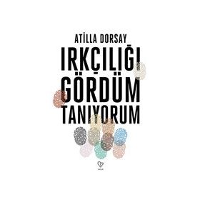 Irkçılığı Gördüm Tanıyorum - Atilla Dorsay