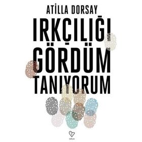 Irkçılığı Gördüm Tanıyorum - Atilla Dorsay