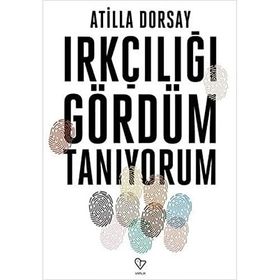 Irkçılığı Gördüm Tanıyorum - Atilla Dorsay
