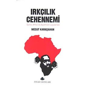 IRKÇILIK CEHENNEMI GÜNEY AFRIKADA APARTHEID UYGULAMASI - MESUT KARAŞAHAN