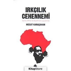 IRKÇILIK CEHENNEMI GÜNEY AFRIKADA APARTHEID UYGULAMASI - MESUT KARAŞAHAN