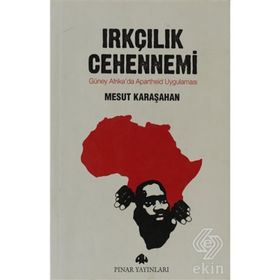 IRKÇILIK CEHENNEMI GÜNEY AFRIKADA APARTHEID UYGULAMASI - MESUT KARAŞAHAN