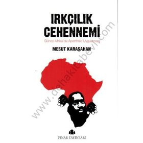 IRKÇILIK CEHENNEMI GÜNEY AFRIKADA APARTHEID UYGULAMASI - MESUT KARAŞAHAN