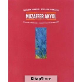 İrkildim Uyandım, Bir Daha Uyumadım - Muzaffer Akyol