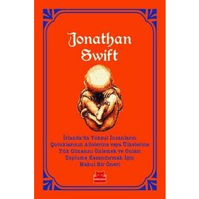 İrlanda’da Yoksul İnsanların Çocuklarının Ailelerine Veya Ülkelerine Yük Olmasını Önlemek - Jonathan Swift