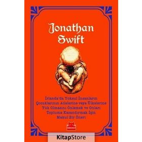 İrlanda’da Yoksul İnsanların Çocuklarının Ailelerine Veya Ülkelerine Yük Olmasını Önlemek - Jonathan Swift