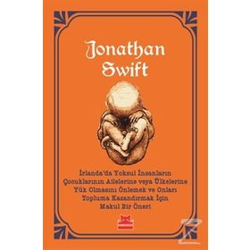 İrlanda’da Yoksul İnsanların Çocuklarının Ailelerine Veya Ülkelerine Yük Olmasını Önlemek - Jonathan Swift