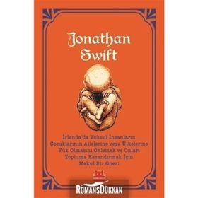 İrlanda’da Yoksul İnsanların Çocuklarının Ailelerine Veya Ülkelerine Yük Olmasını Önlemek - Jonathan Swift