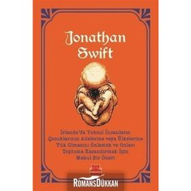 İrlanda’da Yoksul İnsanların Çocuklarının Ailelerine Veya Ülkelerine Yük Olmasını Önlemek - Jonathan Swift