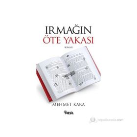 IRMAĞIN ÖTE YAKASI - MEHMET KARA