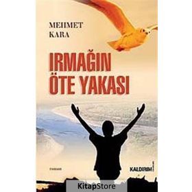 IRMAĞIN ÖTE YAKASI - MEHMET KARA