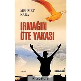 IRMAĞIN ÖTE YAKASI - MEHMET KARA