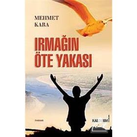 IRMAĞIN ÖTE YAKASI - MEHMET KARA