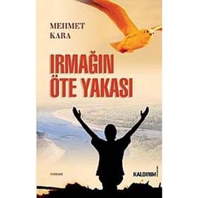 IRMAĞIN ÖTE YAKASI - MEHMET KARA
