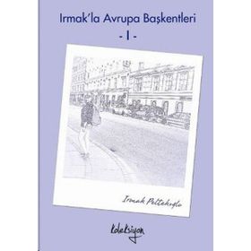 Irmak’la Avrupa Başkentleri - 1 - Irmak Peltekoğlu