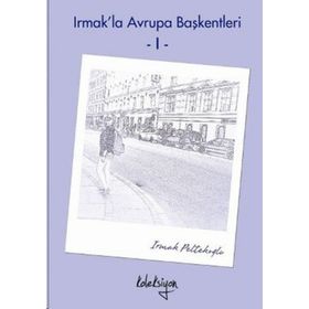 Irmak’la Avrupa Başkentleri - 1 - Irmak Peltekoğlu
