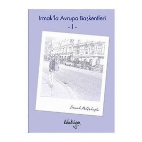 Irmak’la Avrupa Başkentleri - 1 - Irmak Peltekoğlu