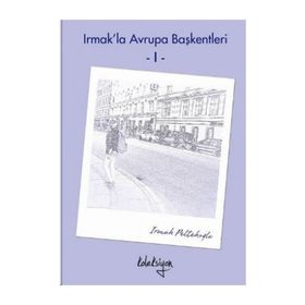 Irmak’la Avrupa Başkentleri - 1 - Irmak Peltekoğlu