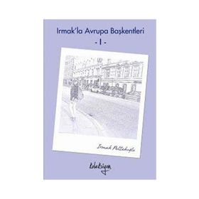 Irmak’la Avrupa Başkentleri - 1 - Irmak Peltekoğlu