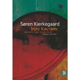 İRONİ KAVRAMI SOKRATES'E YOĞUN GÖNDERMELER - SOREN KIERKEGAARD