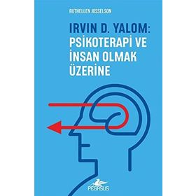 Irvin D. Yalom: Psikoterapi ve İnsan Olmak Üzerine - Ruthellen Josselson