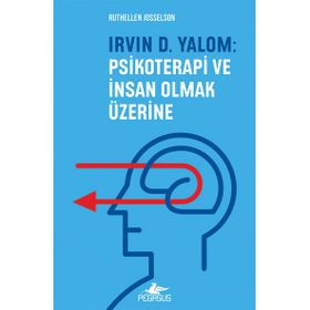 Irvin D. Yalom: Psikoterapi ve İnsan Olmak Üzerine - Ruthellen Josselson
