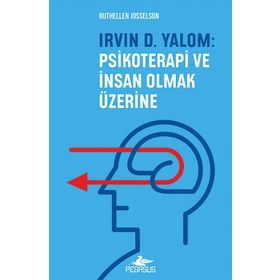 Irvin D. Yalom: Psikoterapi ve İnsan Olmak Üzerine - Ruthellen Josselson