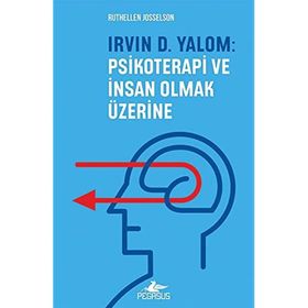 Irvin D. Yalom: Psikoterapi ve İnsan Olmak Üzerine - Ruthellen Josselson