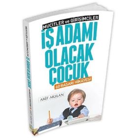 İş Adamı Olacak Çocuk - 60 Başarı Hikayesi - Mucitler ve Girişimciler - Arif Arslan