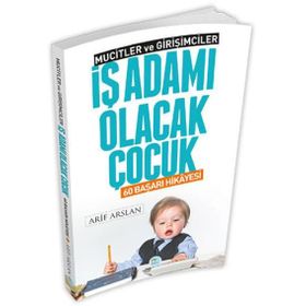 İş Adamı Olacak Çocuk - 60 Başarı Hikayesi - Mucitler ve Girişimciler - Arif Arslan