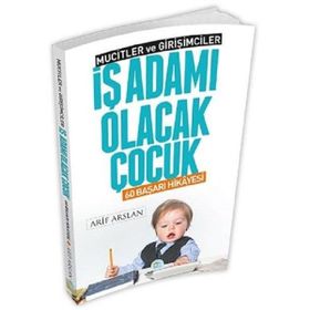 İş Adamı Olacak Çocuk - 60 Başarı Hikayesi - Mucitler ve Girişimciler - Arif Arslan