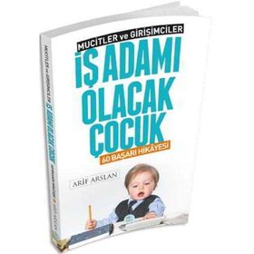 İş Adamı Olacak Çocuk - 60 Başarı Hikayesi - Mucitler ve Girişimciler - Arif Arslan