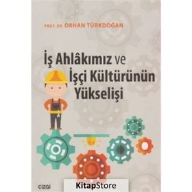 İş Ahlakımız Ve İşçi Kültürünün Yükselişi - Orhan Türkdoğan