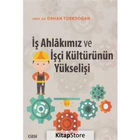 İş Ahlakımız Ve İşçi Kültürünün Yükselişi - Orhan Türkdoğan