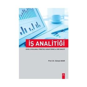 İş Analitiği Excel Uygulamalı Yönetsel Karar Verme ve Veri Analizi - Cüneyt Akar