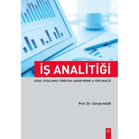 İş Analitiği Excel Uygulamalı Yönetsel Karar Verme ve Veri Analizi - Cüneyt Akar